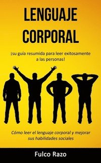 bokomslag Lenguaje corporal: ¡Su guía resumida para leer exitosamente a las personas! (Cómo leer el lenguaje corporal y mejorar sus habilidades sociales)