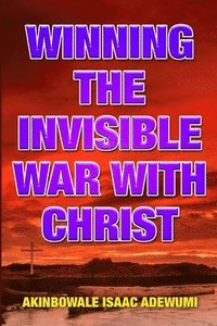 bokomslag Winning the Invisible War with Christ