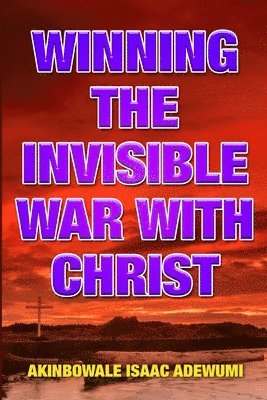 Winning the Invisible War with Christ