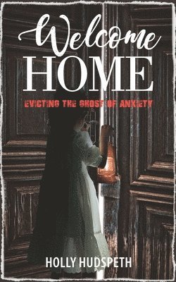 Welcome Home: Evicting the Ghost of Anxiety 1