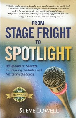 Steve Lowell - From Stage Fright to Spotlight: 99 Speakers' Secrets to Breaking the Rules and Mastering the Stage, Häftad