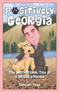 bokomslag Positively Georgia: The Motivational Tale of a Unique Airedale
