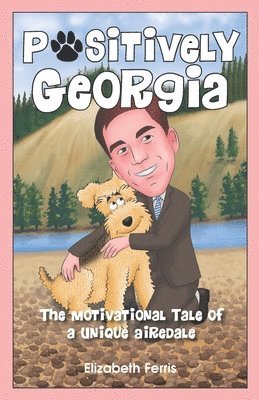 Positively Georgia: The Motivational Tale of a Unique Airedale 1