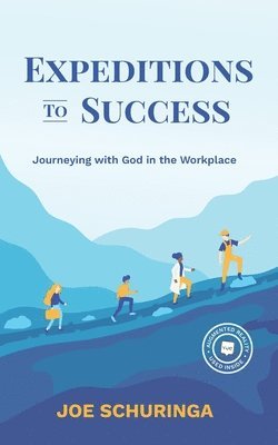 Joe Schuringa - Expeditions to Success: Journeying with God in the Workplace, Häftad
