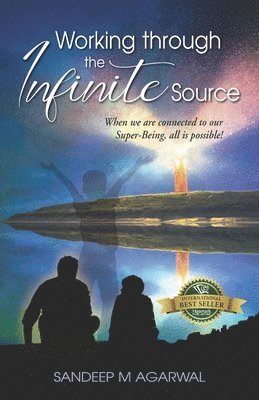 Working through the Infinite Source: When we are connected to our Super-Being, all is possible! 1