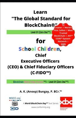 Learn 'The Global Standard for BlockChain(R)' Level 01: for School Children, Chief Executive Officers (CEO) & Chief Fiduciary Officers (C-FIDO(TM)); ( 1