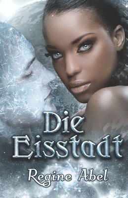 Die Die Autorenflüsterin, Regine Abel - Die Eisstadt, Häftad