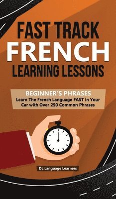 bokomslag Fast Track French Learning Lessons - Beginner's Phrases