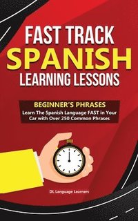 bokomslag Fast Track Spanish Learning Lessons - Beginner's Phrases