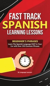 bokomslag Fast Track Spanish Learning Lessons - Beginner's Phrases