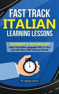 bokomslag Fast Track Italian Learning Lessons - Beginner's Vocabulary