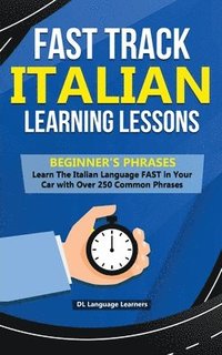 bokomslag Fast Track Italian Learning Lessons - Beginner's Phrases