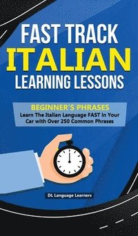 bokomslag Fast Track Italian Learning Lessons - Beginner's Phrases