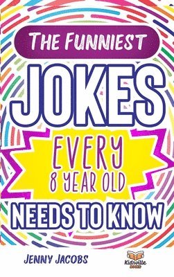 Jenny Jacobs - Funniest Jokes EVERY 8 Year Old Needs to Know, Inbunden