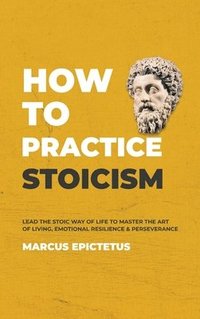 bokomslag How to Practice Stoicism