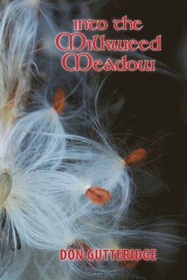 Don Gutteridge - Into the Milkweed Meadow, Häftad