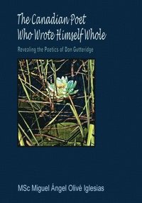 bokomslag Canadian Poet Who Wrote Himself Whole