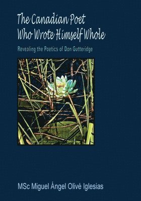 Miguel Á O Iglesias, Miguel Á. O. Iglesias, Á.O. Iglesias, Miguel - Canadian Poet Who Wrote Himself Whole, Häftad