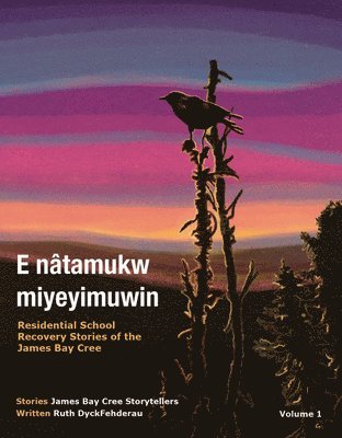 Ruth DyckFehderau, James Bay Cree Storytellers, Ruth Dyckfehderau - E nâtamukw miyeyimuwin, Häftad