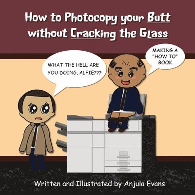 Anjula Evans - How to Photocopy Your Butt without Cracking the Glass, Häftad