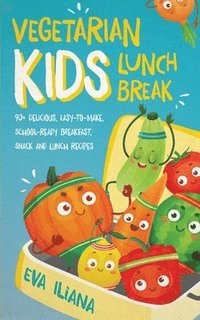 bokomslag Vegetarian Kids Lunch Break 90+ Delicious, Easy-to-Make, School-Ready, Breakfast, Snack and Lunch Recipes