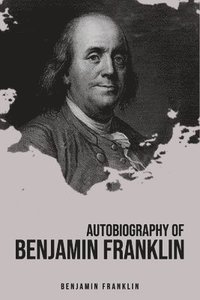 bokomslag Autobiography of Benjamin Franklin