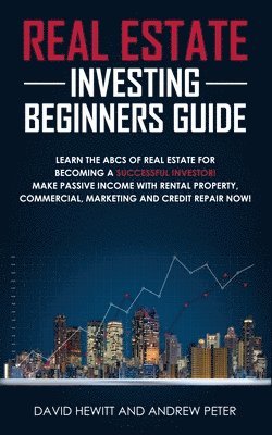 David Hewitt, Andrew Peter - Real Estate Investing Beginners Guide, Häftad