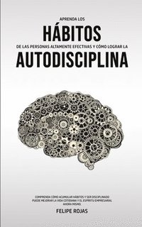 bokomslag Aprenda los Hbitos de las Personas Altamente Efectivas y Cmo Lograr la Autodisciplina