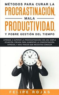 bokomslag Métodos Para Curar la Procrastinación, Mala productividad, y Pobre Gestión del Tiempo