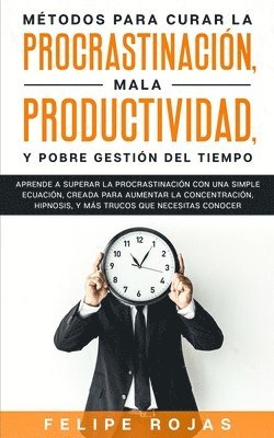 bokomslag Métodos Para Curar la Procrastinación, Mala productividad, y Pobre Gestión del Tiempo