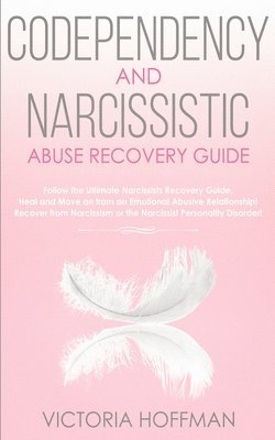 Victoria Hoffman - Codependency and Narcissistic Abuse Recovery Guide, Häftad