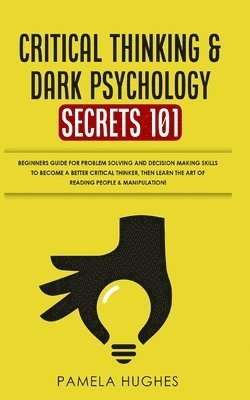 bokomslag Critical Thinking & Dark Psychology Secrets 101