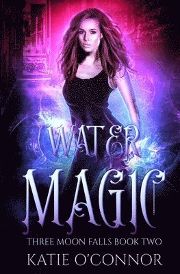 Katie O'Connor - Water Magic: A Three Moon Falls Paranormal Romance, Häftad