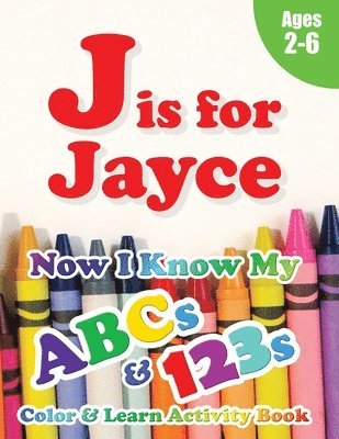 bokomslag J is for Jayce: Now I Know My ABCs and 123s Coloring & Activity Book with Writing and Spelling Exercises (Age 2-6) 128 Page