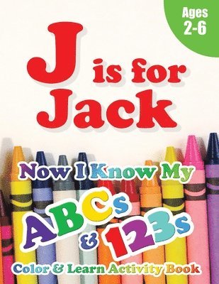 Crawford House Learning Books - J is for Jack: Now I Know My ABCs and 123s Coloring & Activity Book with Writing and Spelling Exercises (Age 2-6) 128 Pages, Häftad
