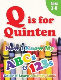 bokomslag Q is for Quinten: Now I Know My ABCs and 123s Coloring & Activity Book with Writing and Spelling Exercises (Age 2-6) 128 Pages