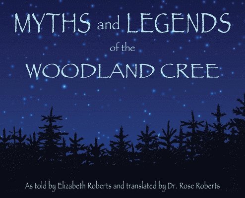 Myths and Legends of the Woodland Cree 1