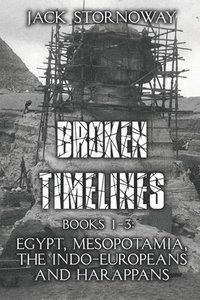 bokomslag Broken Timelines: Books 1-3: Egypt, Mespotamia, the Indo-Europeans and Harappans