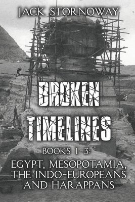 bokomslag Broken Timelines: Books 1-3: Egypt, Mespotamia, the Indo-Europeans and Harappans