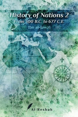 Ibn Al-Jawzi - History of Nations 2: From 300 B.C to 677 C.E, Häftad