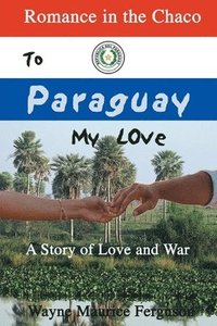 bokomslag To Paraguay My Love