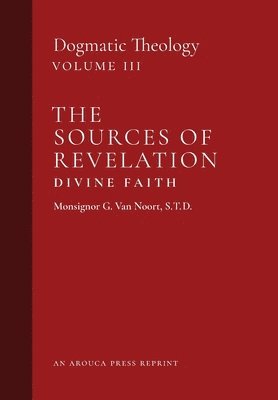 Msgr G Van Noort, Msgr G. Van Noort, Msgr. G. Van Noort, Msgr G van Noort - Sources of Revelation/Divine Faith, Inbunden