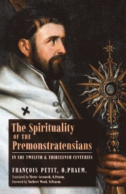 bokomslag Spirituality of the Premonstratensians in the Twelfth and Thirteenth Centuries