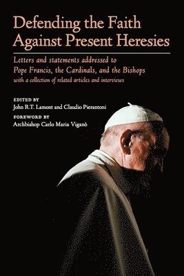 John R T Lamont, Claudio Pierantoni, John R. T. Lamont, R.T. Lamont, John - Defending the Faith Against Present Heresies, Häftad