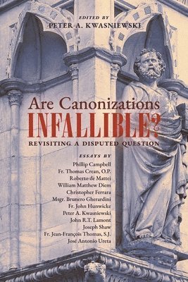 Peter Kwasniewski - Are Canonizations Infallible?, Häftad