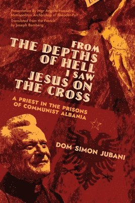 Dom Simon Jubani - From the Depths of Hell I Saw Jesus on the Cross, Häftad