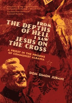 Dom Simon Jubani - From the Depths of Hell I Saw Jesus on the Cross, Inbunden