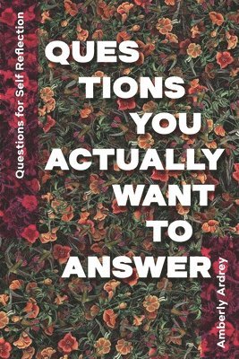 Questions for Self Reflection - Questions You Actually Want To Answer: Icebreaker Relationship Couple Conversation Starter with Floral Abstract Image 1
