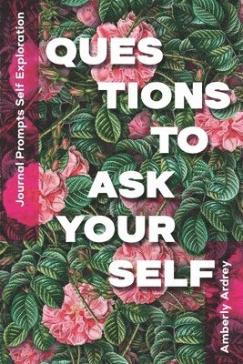 Journal Prompts Self Exploration - Questions to Ask Yourself: Icebreaker Relationship Couple Conversation Starter with Floral Abstract Image Art Illus 1