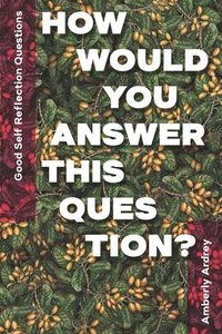 bokomslag Good Self Reflection Questions - How Would You Answer This Question?: Icebreaker Relationship Couple Conversation Starter with Floral Abstract Image A